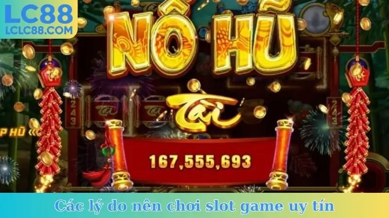Các lý do nên chơi slot game uy tín
