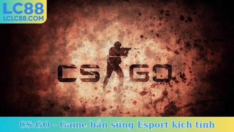CS:GO - Game bắn súng Esport kịch tính
