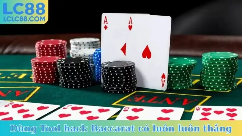 Dùng tool hack Baccarat có luôn luôn thắng