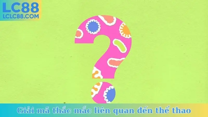 Giải mã thắc mắc liên quan đến thể thao