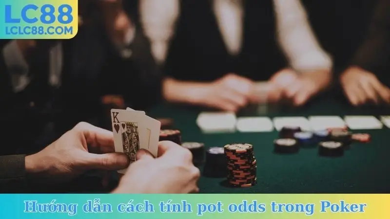 Hướng dẫn cách tính pot odds trong Poker